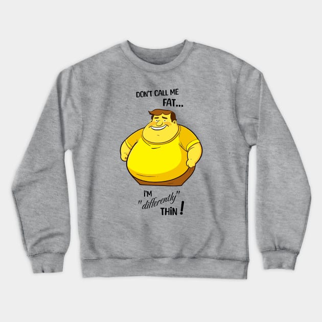 Don't call me fat, I'm differently thin - Male version Crewneck Sweatshirt by Jumpeter